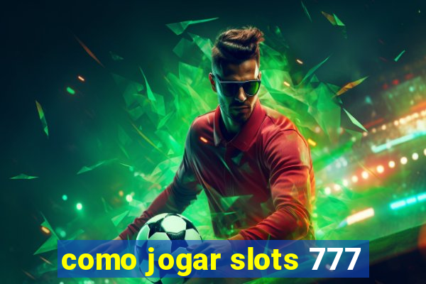 como jogar slots 777